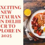 10 Best New Restaurants in Delhi NCR (2025)